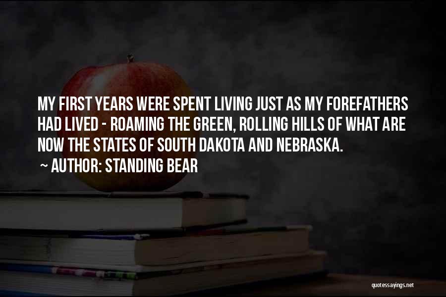 Standing Bear Quotes: My First Years Were Spent Living Just As My Forefathers Had Lived - Roaming The Green, Rolling Hills Of What