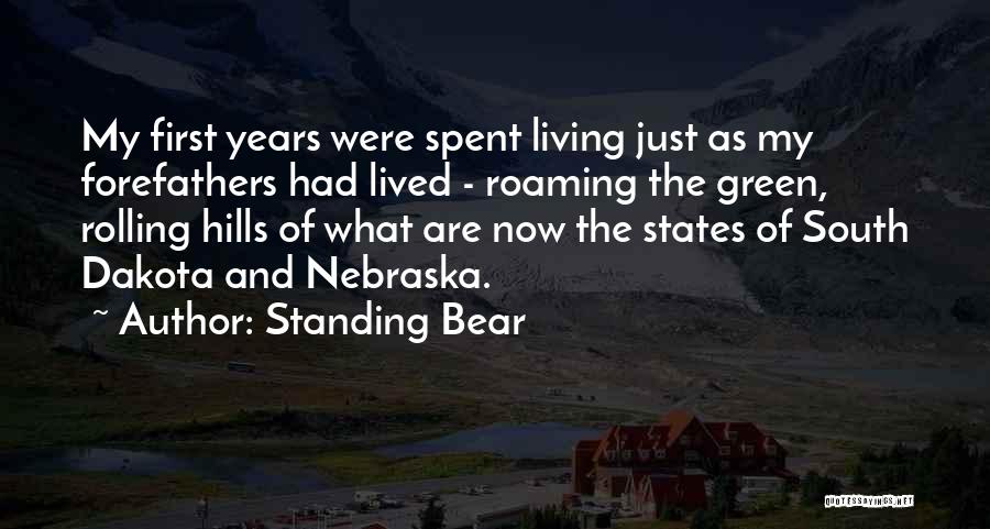 Standing Bear Quotes: My First Years Were Spent Living Just As My Forefathers Had Lived - Roaming The Green, Rolling Hills Of What