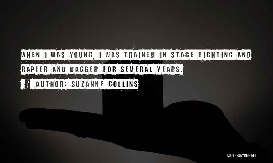 Suzanne Collins Quotes: When I Was Young, I Was Trained In Stage Fighting And Rapier And Dagger For Several Years.
