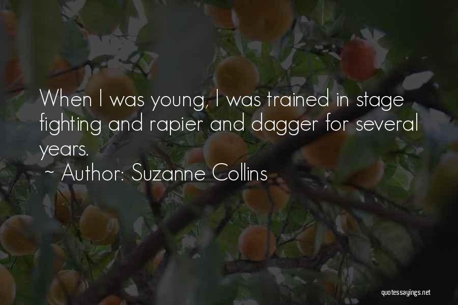 Suzanne Collins Quotes: When I Was Young, I Was Trained In Stage Fighting And Rapier And Dagger For Several Years.