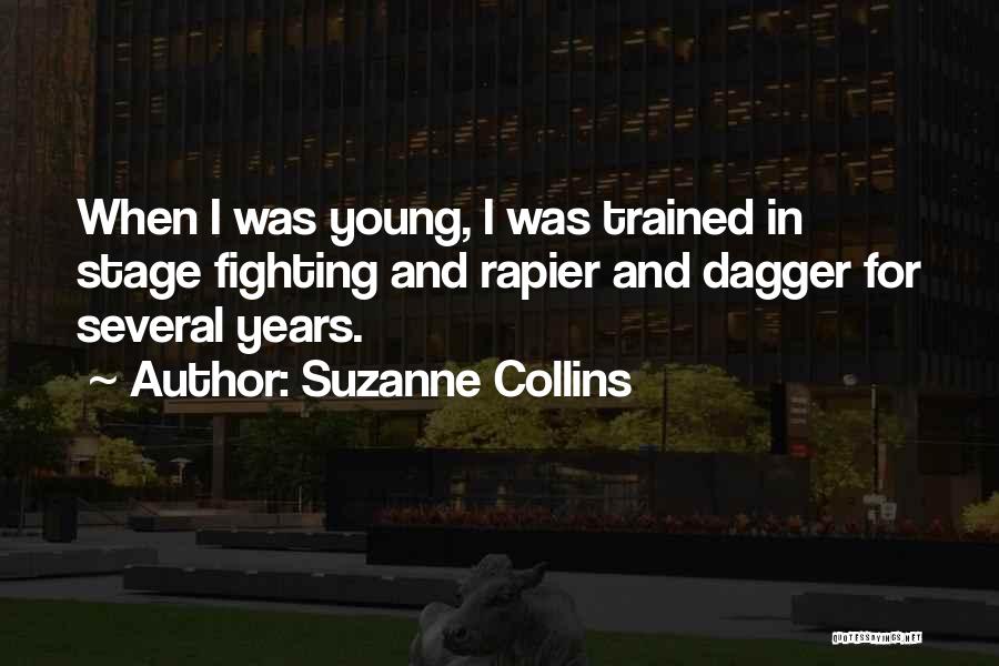 Suzanne Collins Quotes: When I Was Young, I Was Trained In Stage Fighting And Rapier And Dagger For Several Years.