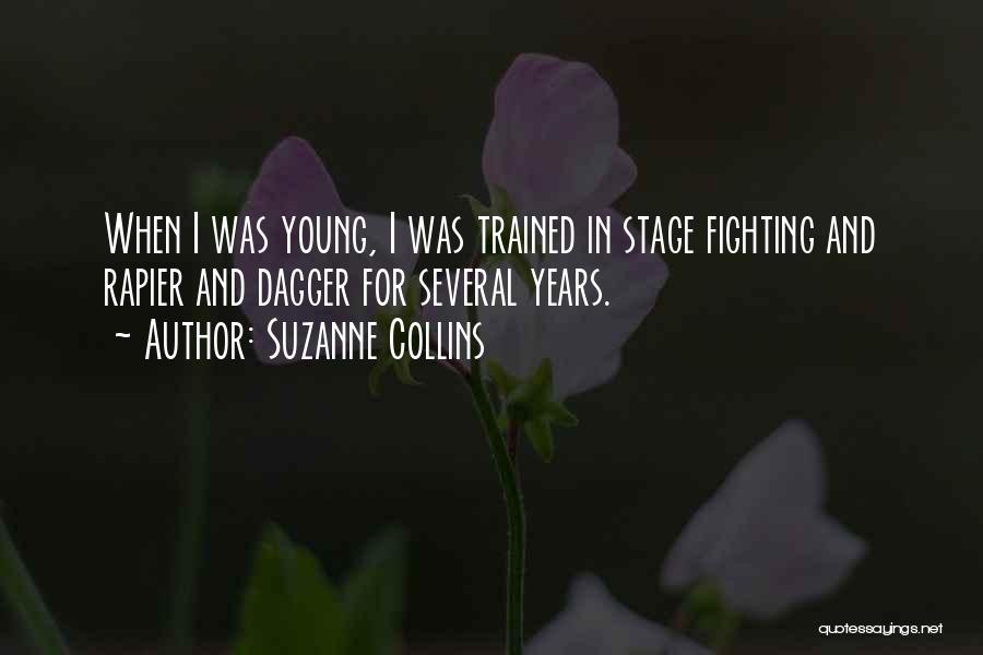 Suzanne Collins Quotes: When I Was Young, I Was Trained In Stage Fighting And Rapier And Dagger For Several Years.