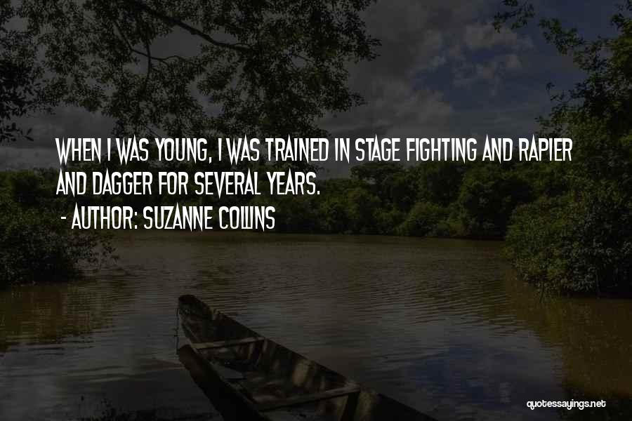 Suzanne Collins Quotes: When I Was Young, I Was Trained In Stage Fighting And Rapier And Dagger For Several Years.