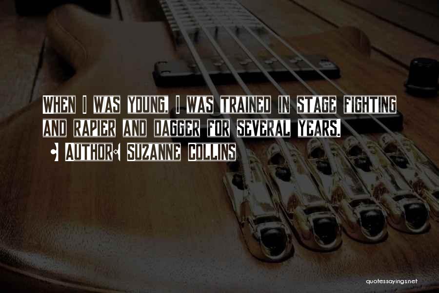 Suzanne Collins Quotes: When I Was Young, I Was Trained In Stage Fighting And Rapier And Dagger For Several Years.