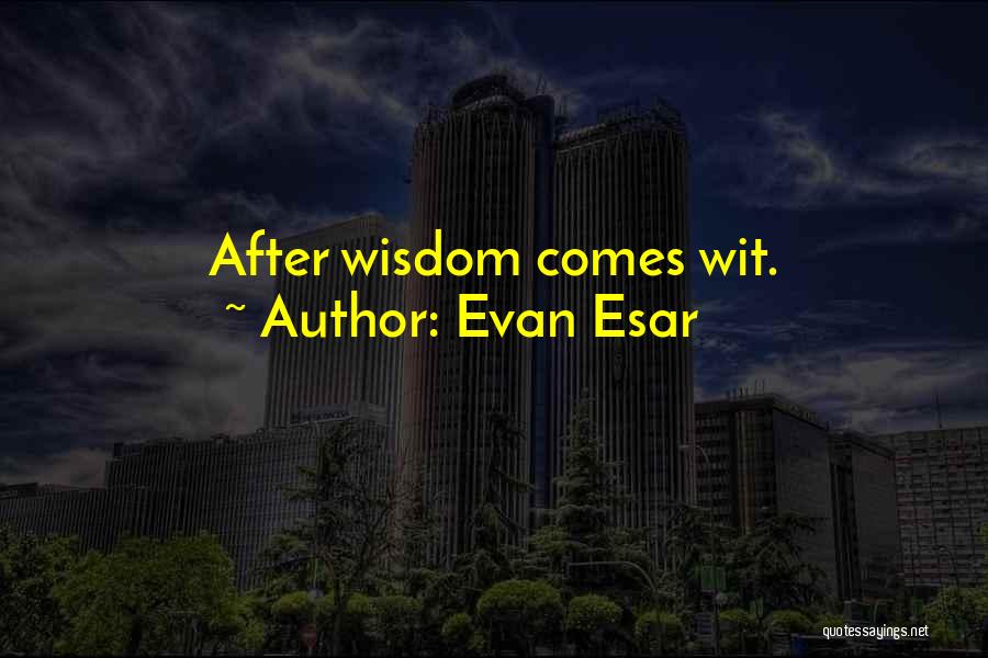 Evan Esar Quotes: After Wisdom Comes Wit.