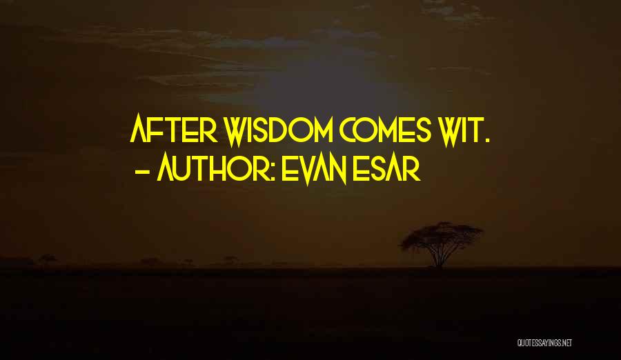 Evan Esar Quotes: After Wisdom Comes Wit.