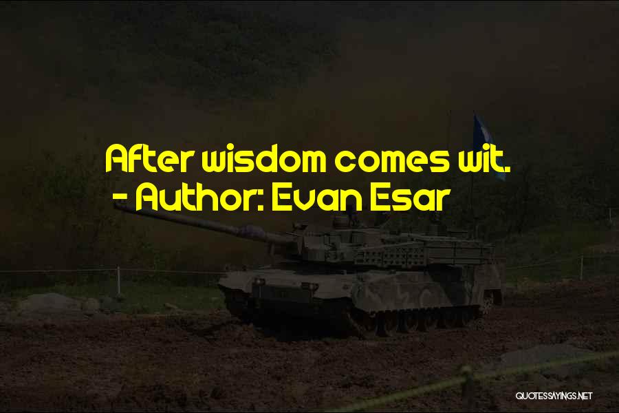 Evan Esar Quotes: After Wisdom Comes Wit.