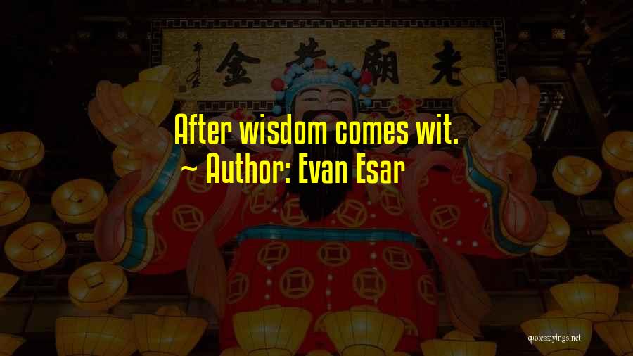 Evan Esar Quotes: After Wisdom Comes Wit.