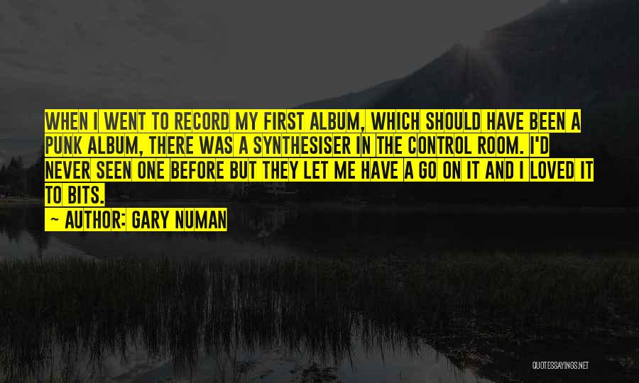 Gary Numan Quotes: When I Went To Record My First Album, Which Should Have Been A Punk Album, There Was A Synthesiser In