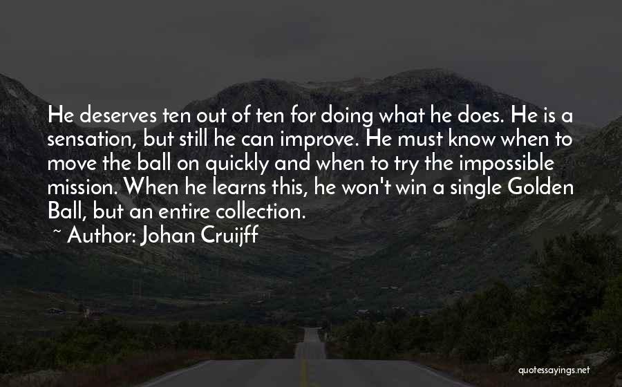 Johan Cruijff Quotes: He Deserves Ten Out Of Ten For Doing What He Does. He Is A Sensation, But Still He Can Improve.