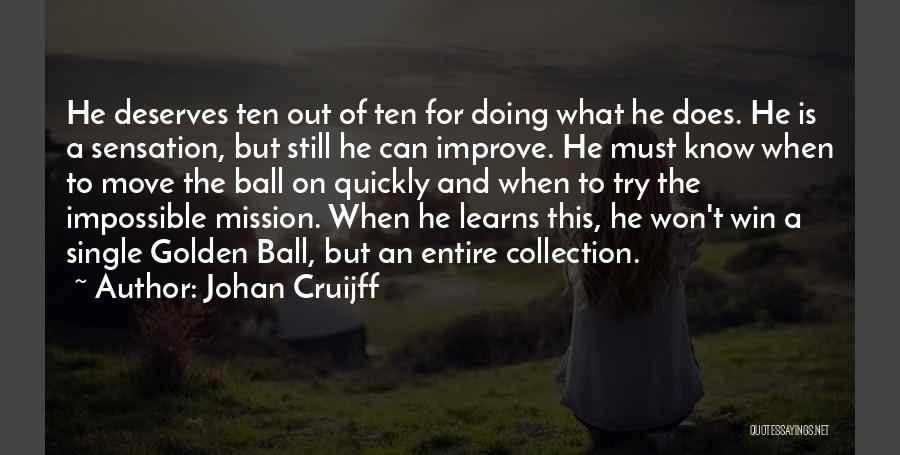 Johan Cruijff Quotes: He Deserves Ten Out Of Ten For Doing What He Does. He Is A Sensation, But Still He Can Improve.