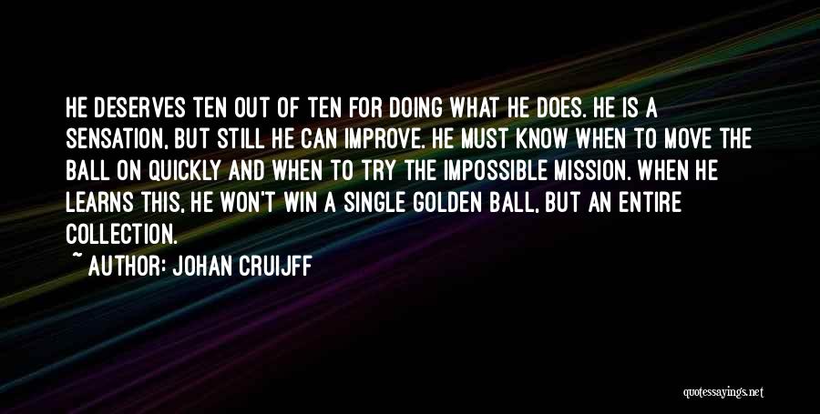 Johan Cruijff Quotes: He Deserves Ten Out Of Ten For Doing What He Does. He Is A Sensation, But Still He Can Improve.