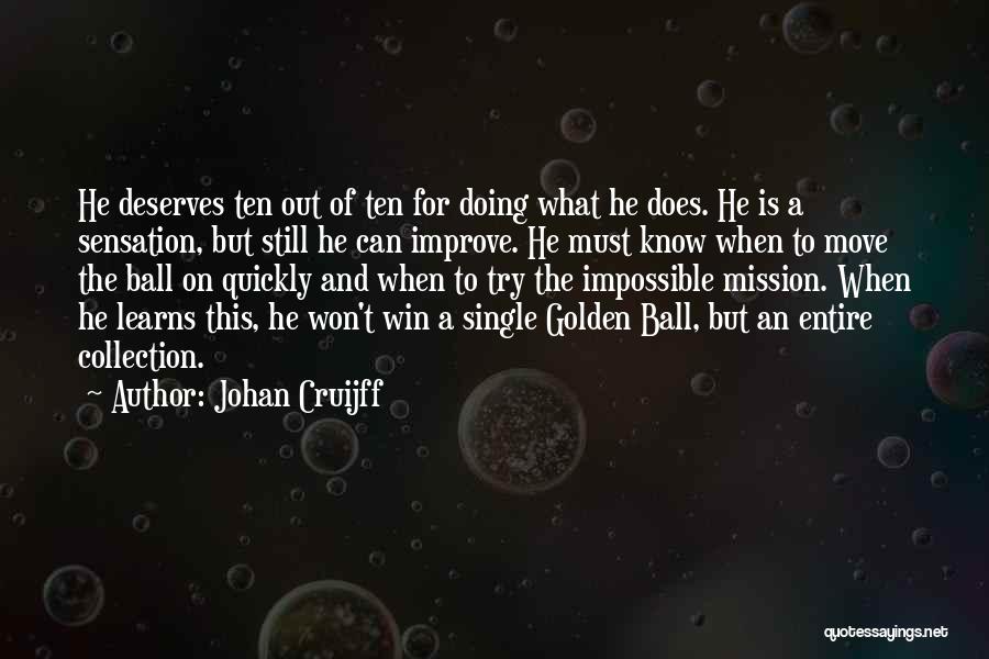 Johan Cruijff Quotes: He Deserves Ten Out Of Ten For Doing What He Does. He Is A Sensation, But Still He Can Improve.