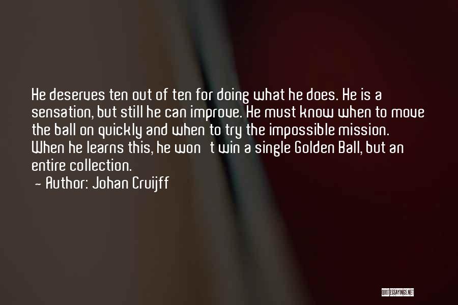 Johan Cruijff Quotes: He Deserves Ten Out Of Ten For Doing What He Does. He Is A Sensation, But Still He Can Improve.