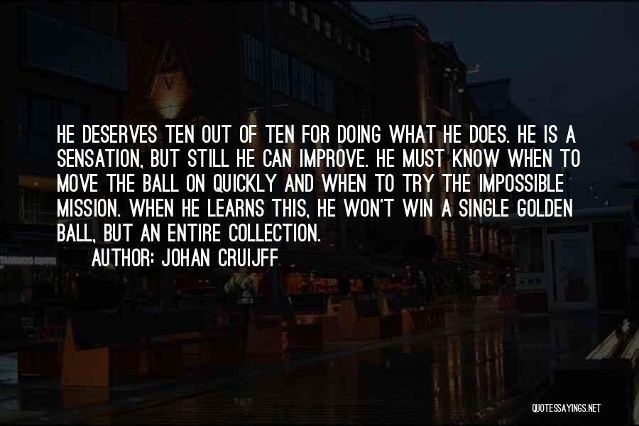 Johan Cruijff Quotes: He Deserves Ten Out Of Ten For Doing What He Does. He Is A Sensation, But Still He Can Improve.