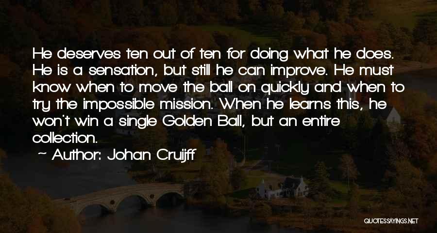 Johan Cruijff Quotes: He Deserves Ten Out Of Ten For Doing What He Does. He Is A Sensation, But Still He Can Improve.