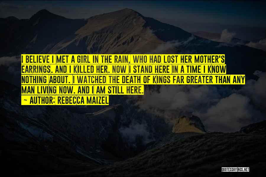 Rebecca Maizel Quotes: I Believe I Met A Girl In The Rain, Who Had Lost Her Mother's Earrings. And I Killed Her. Now