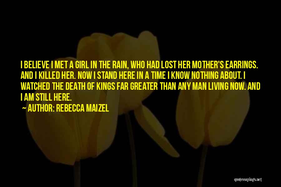 Rebecca Maizel Quotes: I Believe I Met A Girl In The Rain, Who Had Lost Her Mother's Earrings. And I Killed Her. Now