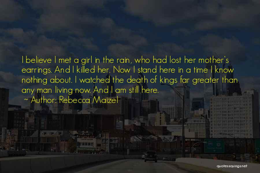 Rebecca Maizel Quotes: I Believe I Met A Girl In The Rain, Who Had Lost Her Mother's Earrings. And I Killed Her. Now