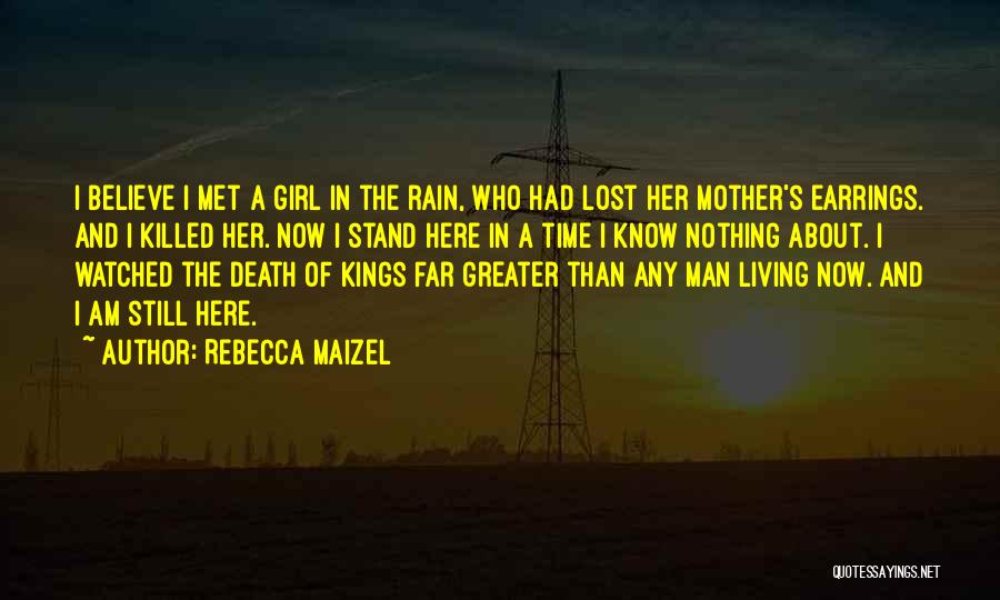 Rebecca Maizel Quotes: I Believe I Met A Girl In The Rain, Who Had Lost Her Mother's Earrings. And I Killed Her. Now