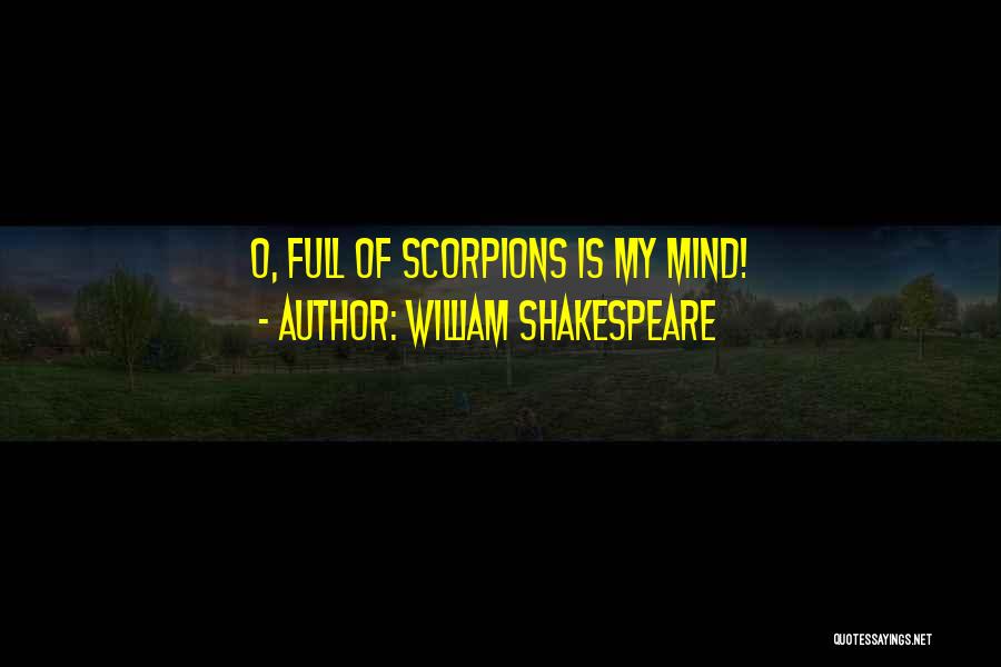 William Shakespeare Quotes: O, Full Of Scorpions Is My Mind!