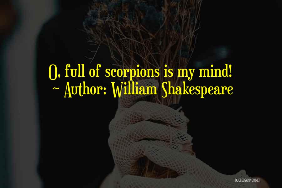 William Shakespeare Quotes: O, Full Of Scorpions Is My Mind!