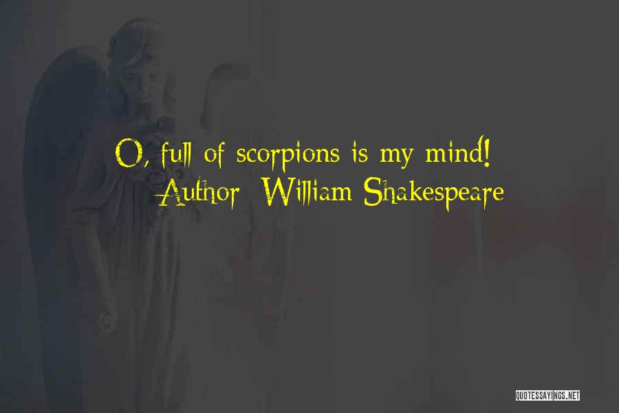 William Shakespeare Quotes: O, Full Of Scorpions Is My Mind!