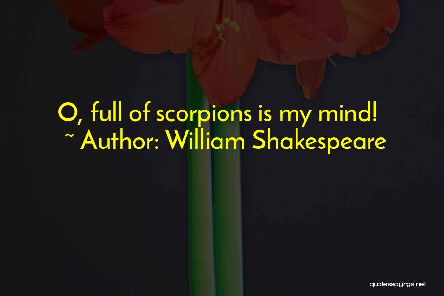 William Shakespeare Quotes: O, Full Of Scorpions Is My Mind!