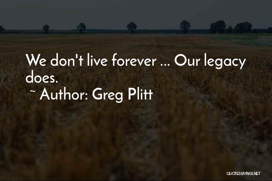 Greg Plitt Quotes: We Don't Live Forever ... Our Legacy Does.