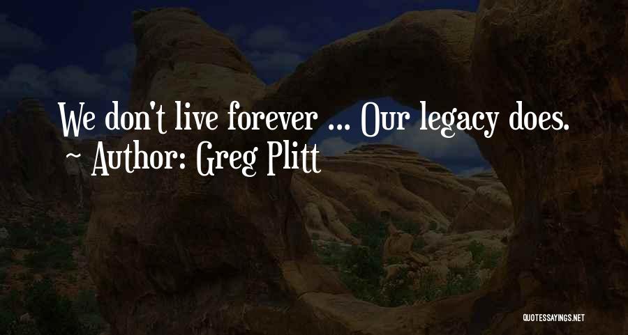 Greg Plitt Quotes: We Don't Live Forever ... Our Legacy Does.