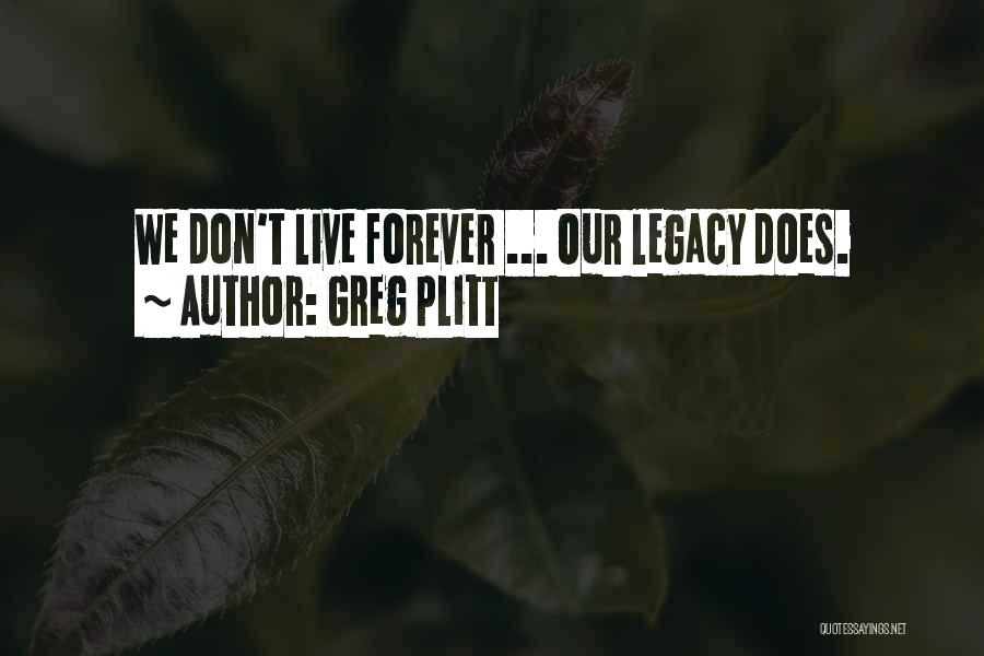 Greg Plitt Quotes: We Don't Live Forever ... Our Legacy Does.