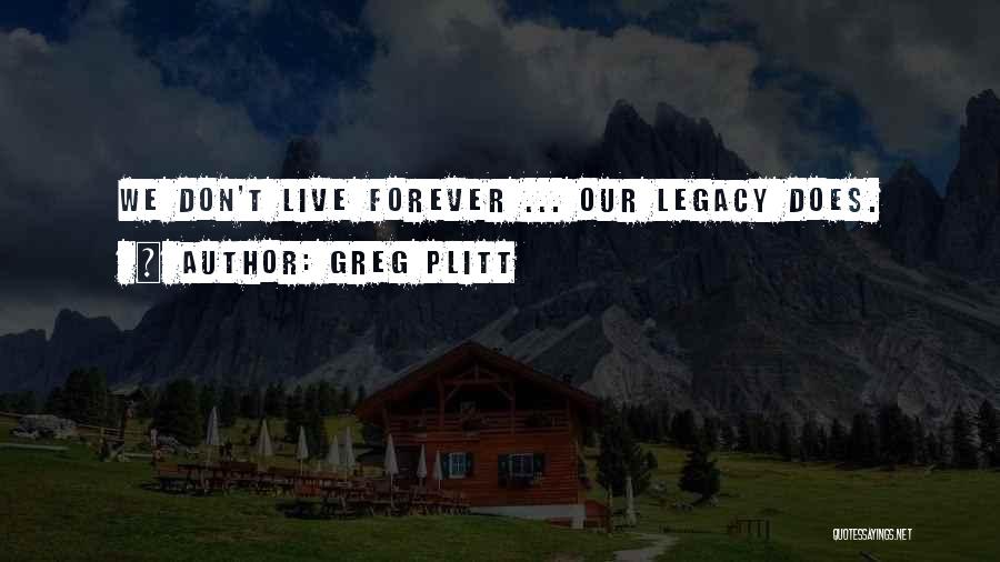 Greg Plitt Quotes: We Don't Live Forever ... Our Legacy Does.