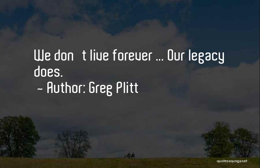 Greg Plitt Quotes: We Don't Live Forever ... Our Legacy Does.