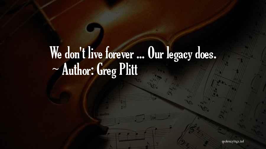 Greg Plitt Quotes: We Don't Live Forever ... Our Legacy Does.