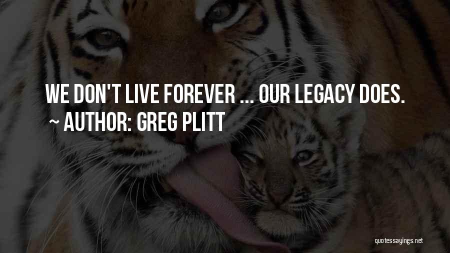 Greg Plitt Quotes: We Don't Live Forever ... Our Legacy Does.