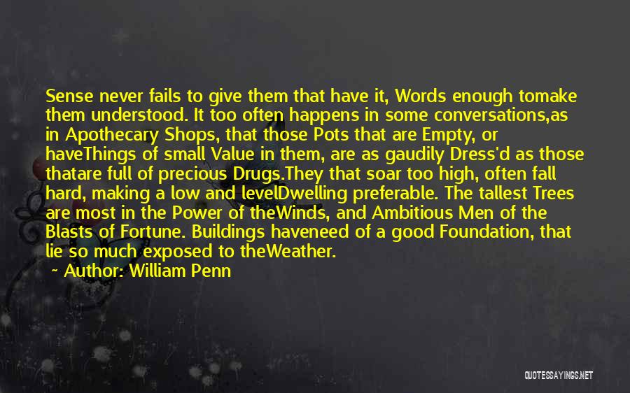 William Penn Quotes: Sense Never Fails To Give Them That Have It, Words Enough Tomake Them Understood. It Too Often Happens In Some