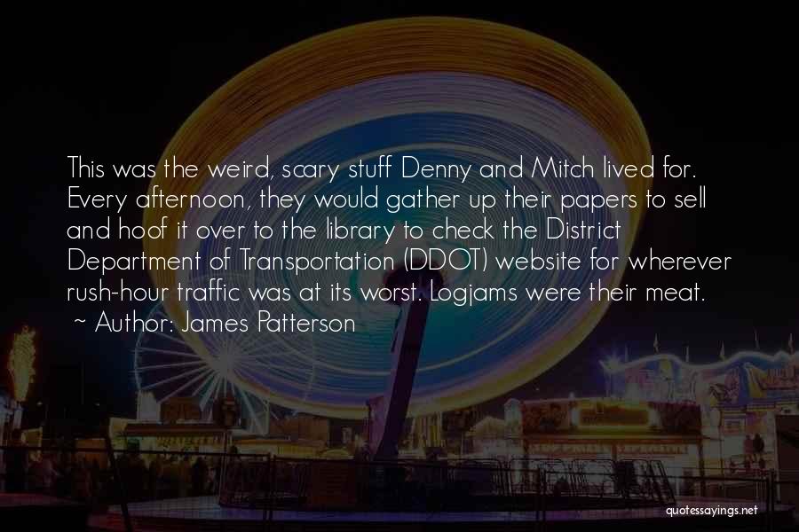 James Patterson Quotes: This Was The Weird, Scary Stuff Denny And Mitch Lived For. Every Afternoon, They Would Gather Up Their Papers To