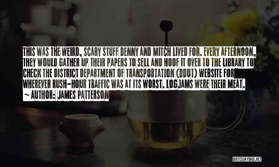 James Patterson Quotes: This Was The Weird, Scary Stuff Denny And Mitch Lived For. Every Afternoon, They Would Gather Up Their Papers To