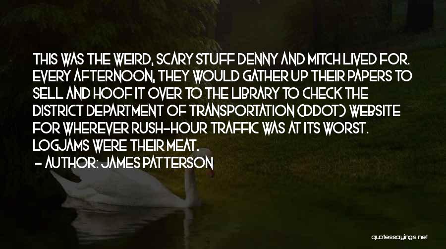 James Patterson Quotes: This Was The Weird, Scary Stuff Denny And Mitch Lived For. Every Afternoon, They Would Gather Up Their Papers To