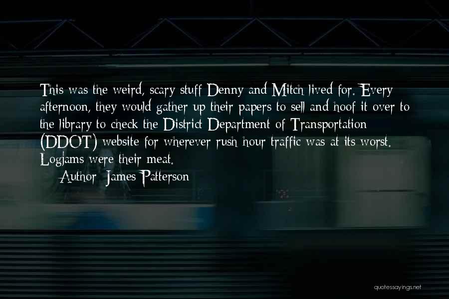 James Patterson Quotes: This Was The Weird, Scary Stuff Denny And Mitch Lived For. Every Afternoon, They Would Gather Up Their Papers To