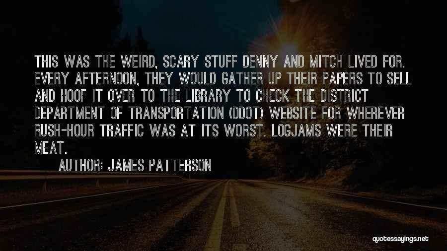 James Patterson Quotes: This Was The Weird, Scary Stuff Denny And Mitch Lived For. Every Afternoon, They Would Gather Up Their Papers To