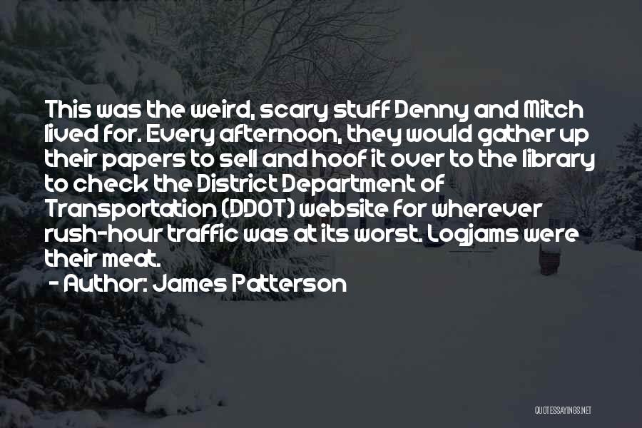 James Patterson Quotes: This Was The Weird, Scary Stuff Denny And Mitch Lived For. Every Afternoon, They Would Gather Up Their Papers To