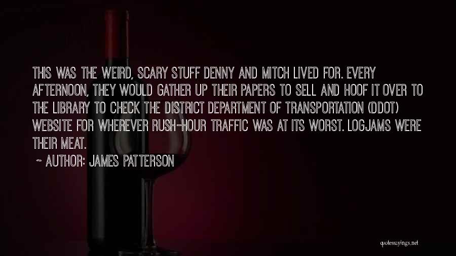 James Patterson Quotes: This Was The Weird, Scary Stuff Denny And Mitch Lived For. Every Afternoon, They Would Gather Up Their Papers To