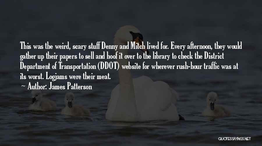 James Patterson Quotes: This Was The Weird, Scary Stuff Denny And Mitch Lived For. Every Afternoon, They Would Gather Up Their Papers To