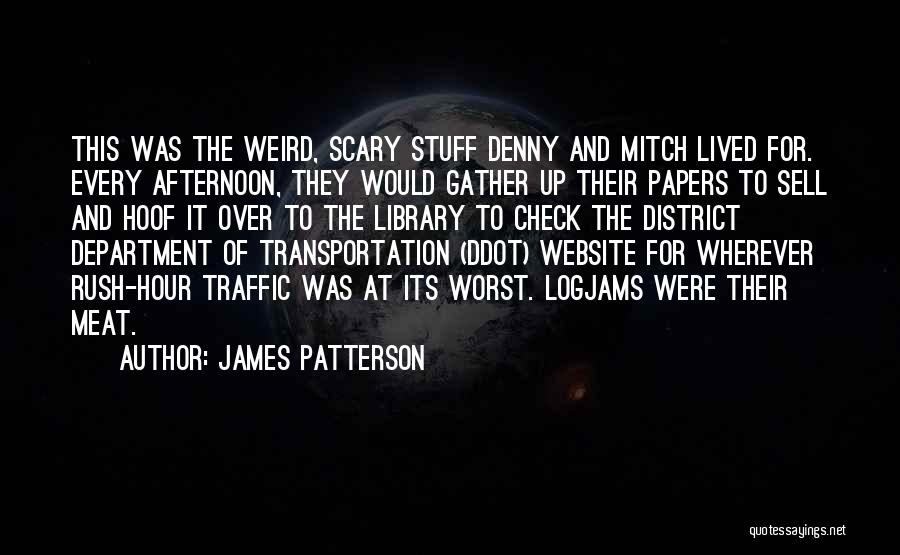 James Patterson Quotes: This Was The Weird, Scary Stuff Denny And Mitch Lived For. Every Afternoon, They Would Gather Up Their Papers To