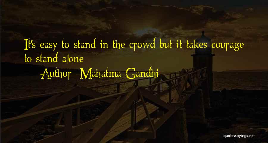 Mahatma Gandhi Quotes: It's Easy To Stand In The Crowd But It Takes Courage To Stand Alone