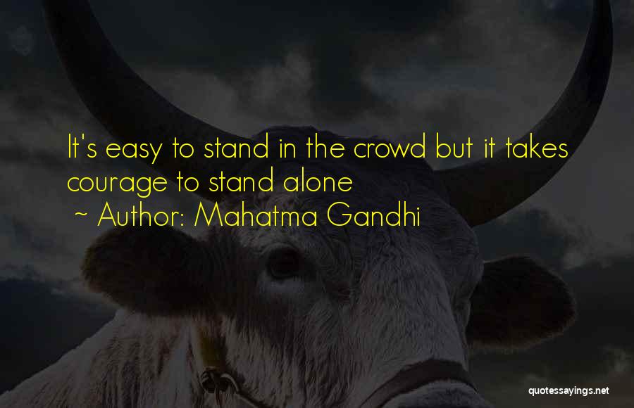 Mahatma Gandhi Quotes: It's Easy To Stand In The Crowd But It Takes Courage To Stand Alone