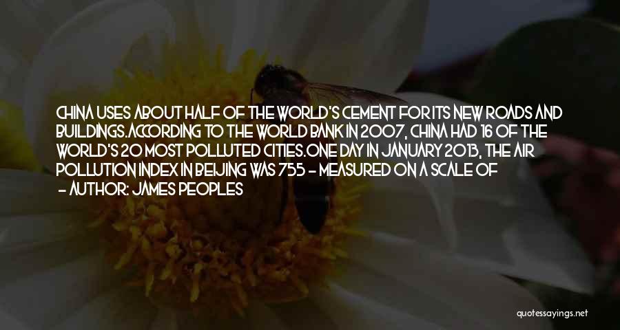 James Peoples Quotes: China Uses About Half Of The World's Cement For Its New Roads And Buildings.according To The World Bank In 2007,