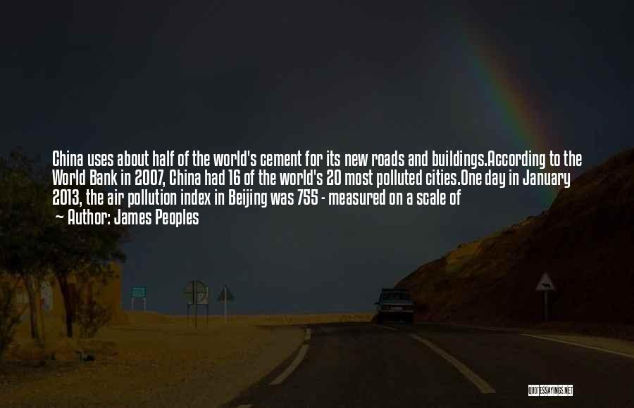 James Peoples Quotes: China Uses About Half Of The World's Cement For Its New Roads And Buildings.according To The World Bank In 2007,