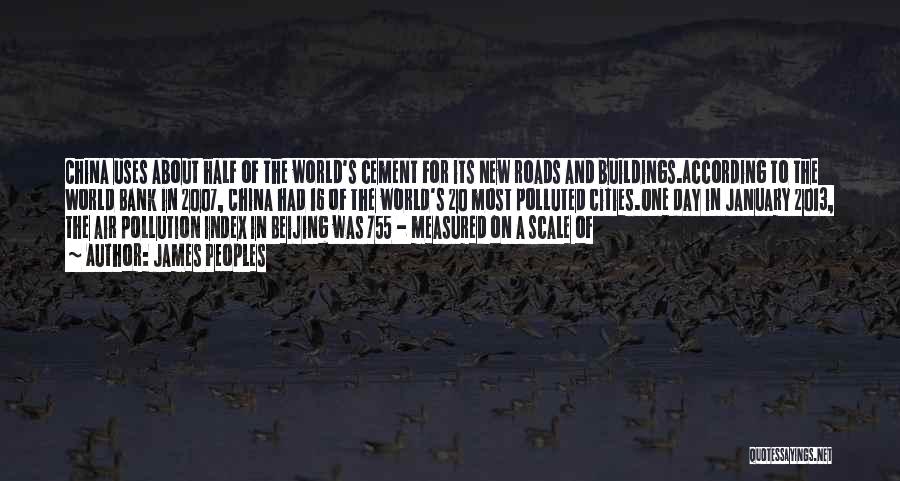 James Peoples Quotes: China Uses About Half Of The World's Cement For Its New Roads And Buildings.according To The World Bank In 2007,